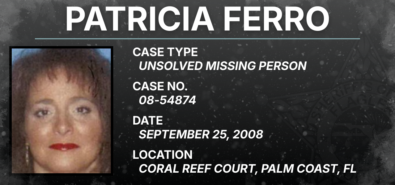 Patricia Ferro / Case Type: Unsolved missing person / Case No.: 08-54874 / Date: September 25, 2008 / Location: Coral Reef Court, Palm Coast, FL