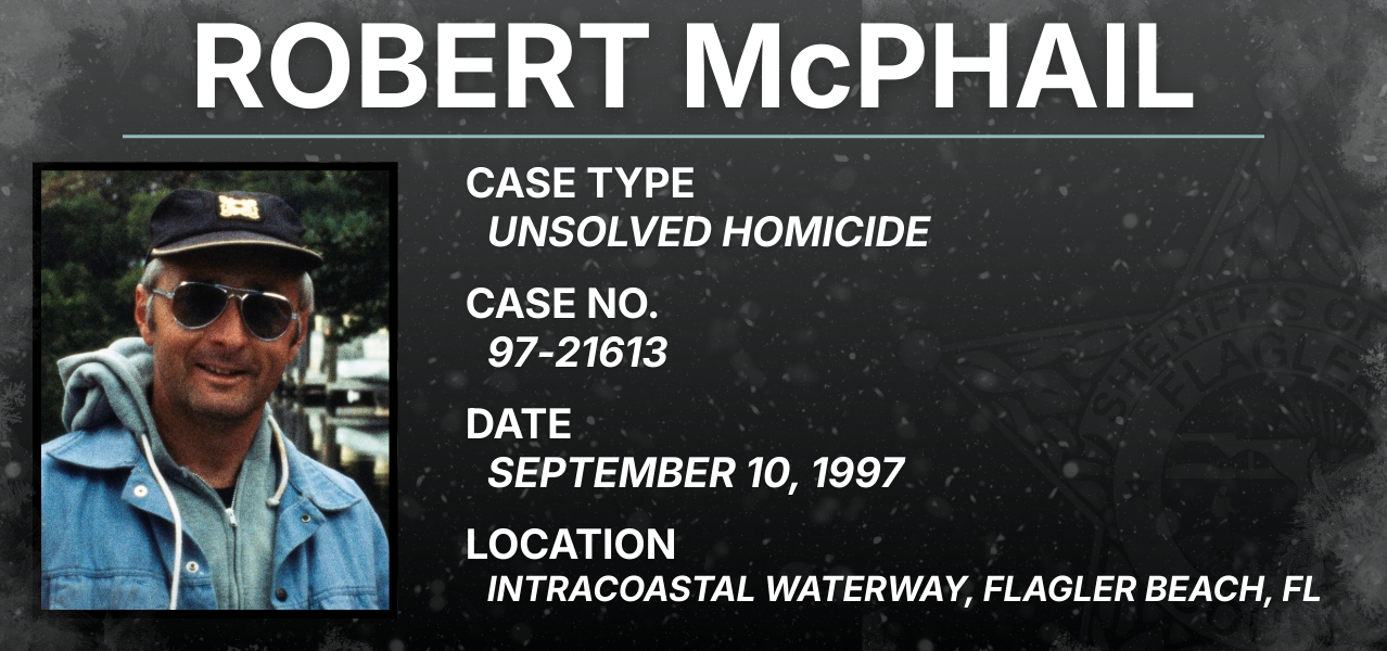 Robert McPhail / Case Type: Unsolved homicide / Case No. 97-21613 / Date: September 10, 1997 / Location: Intracoastal Waterway, Flagler Beach, FL