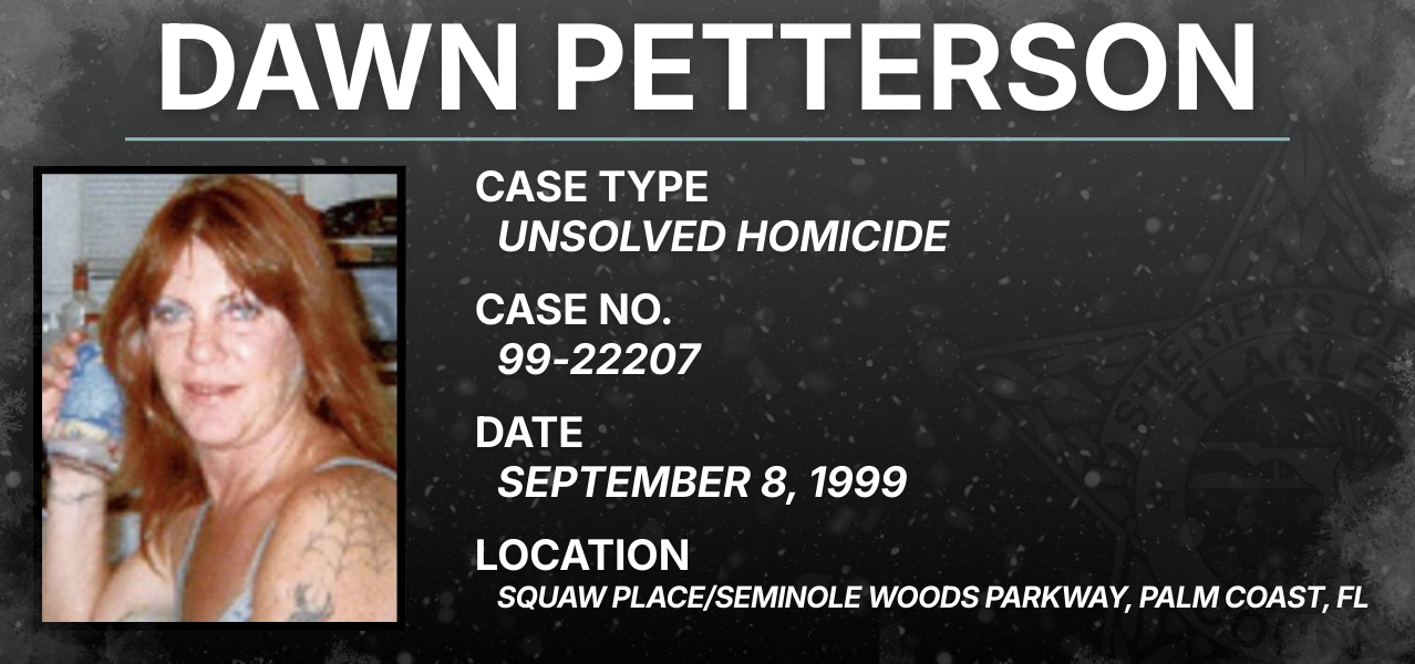 Dawn Petterson / Case Type: Unsolved homicide / Case No.: 99-22207 / Date: September 8, 1999 / Location: Squaw Place and Seminole Woods Parkway, Palm Coast, FL