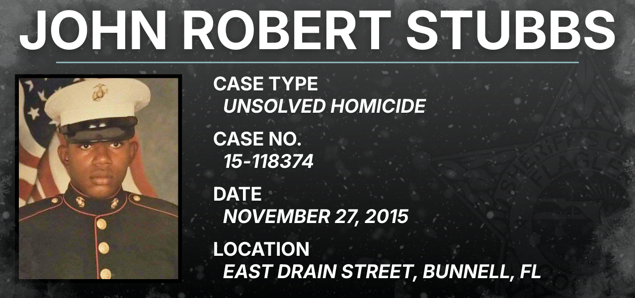 John Robert Stubbs / Case Type: Unsolved homicide / Case No.: 15-118374 / Date: November 27, 2015 / Location: East Drain Street, Bunnell, FL