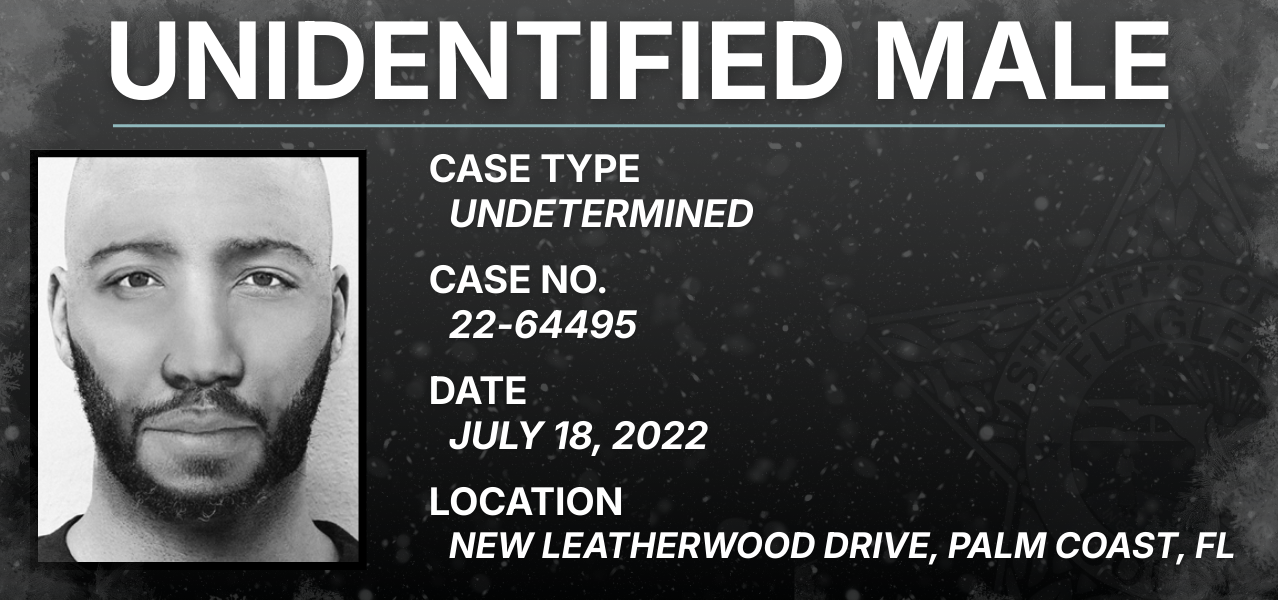 Unidentified Male / Case Type: Undetermined / Case No. 22-64495 / Date: July 18, 2022 / Location: New Leatherwood Drive, Palm Coast, FL