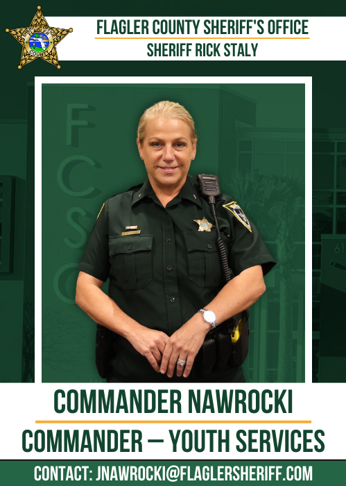 Commander Nawrocki: Commander - Youth Services. Contact at JNawrocki@flaglersheriff.com