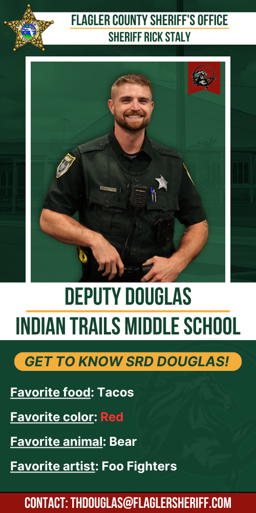 Meet Deputy Douglas: Indian Trails Middle School. Favorite food: Tacos. Favorite color: Red. Favorite animal: Bear. Favorite artist: Foo Fighters.