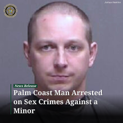 Palm Coast Man Arrested on Sex Crimes Against a Minor